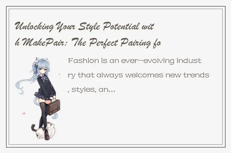 Unlocking Your Style Potential with MakePair: The Perfect Pairing for Fashionabl
