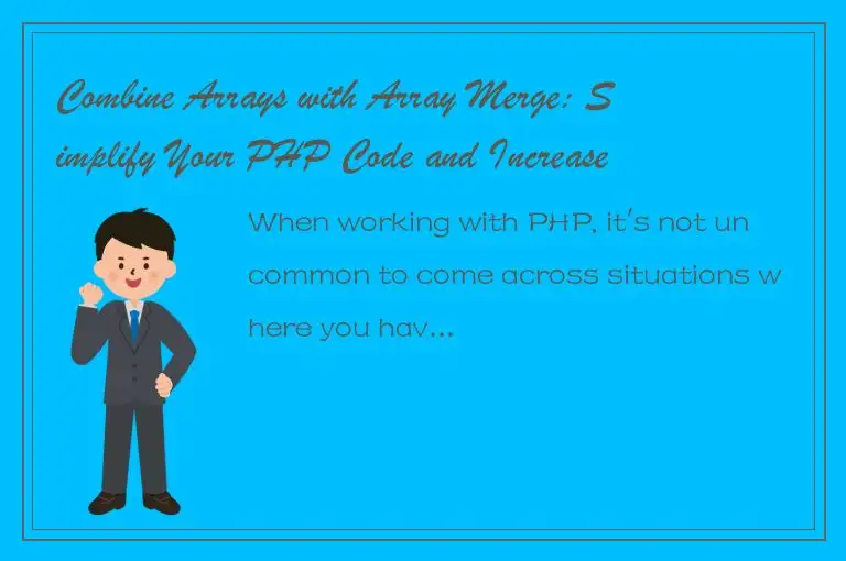 Combine Arrays with Array Merge: Simplify Your PHP Code and Increase Efficiency