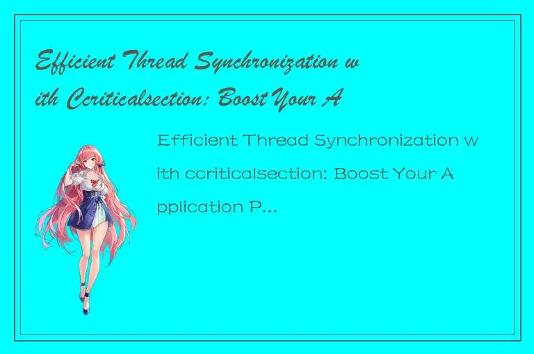 Efficient Thread Synchronization with Ccriticalsection: Boost Your Application P