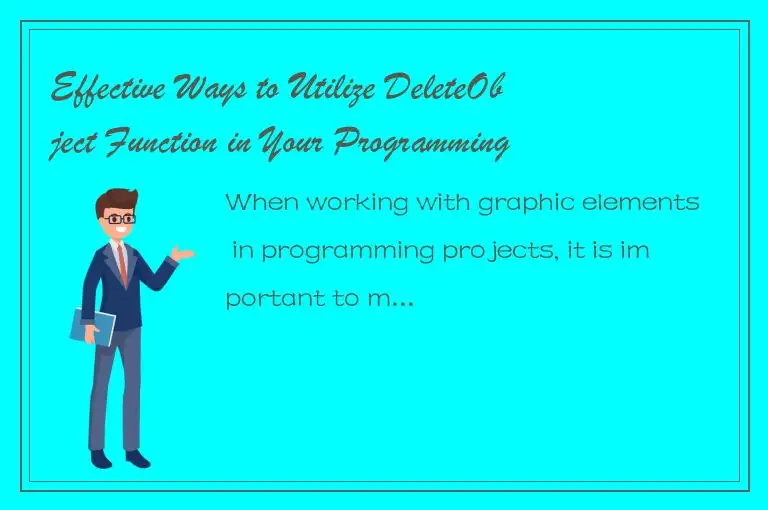 Effective Ways to Utilize DeleteObject Function in Your Programming Projects
