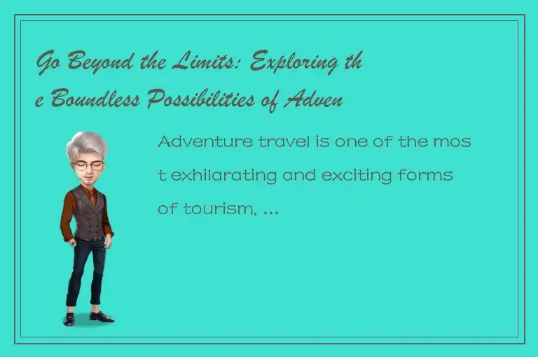 Go Beyond the Limits: Exploring the Boundless Possibilities of Adventure Travel