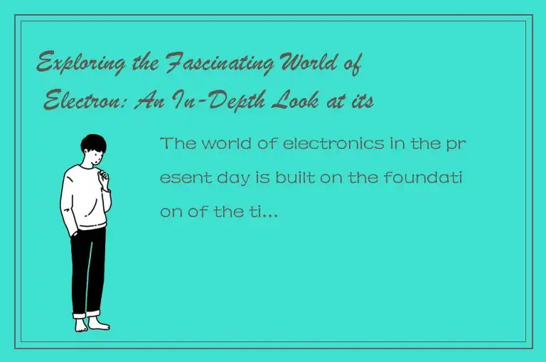 Exploring the Fascinating World of Electron: An In-Depth Look at its Functionali