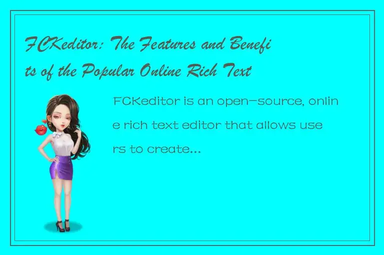 FCKeditor: The Features and Benefits of the Popular Online Rich Text Editor