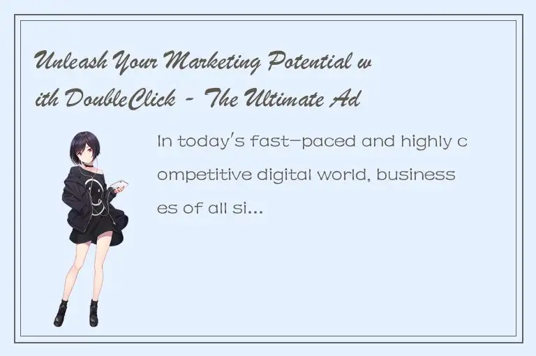 Unleash Your Marketing Potential with DoubleClick - The Ultimate Ad Platform