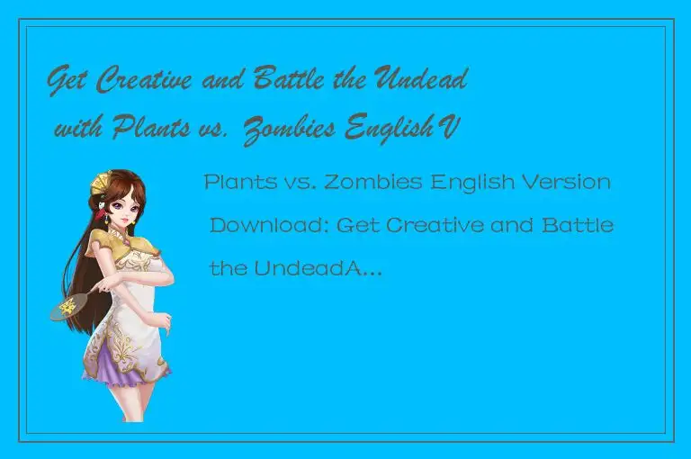 Get Creative and Battle the Undead with Plants vs. Zombies English Version Downl