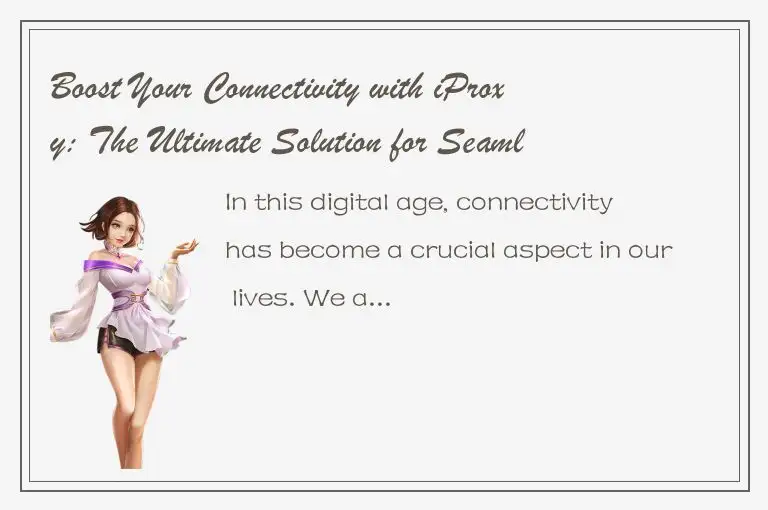 Boost Your Connectivity with iProxy: The Ultimate Solution for Seamless Access
