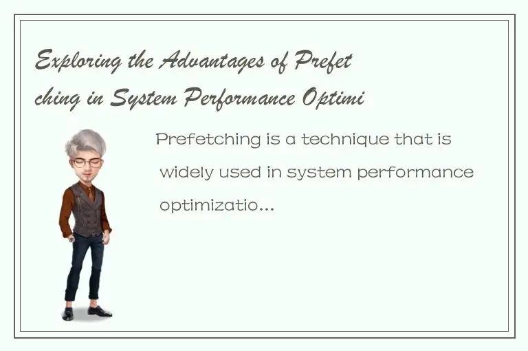 Exploring the Advantages of Prefetching in System Performance Optimization