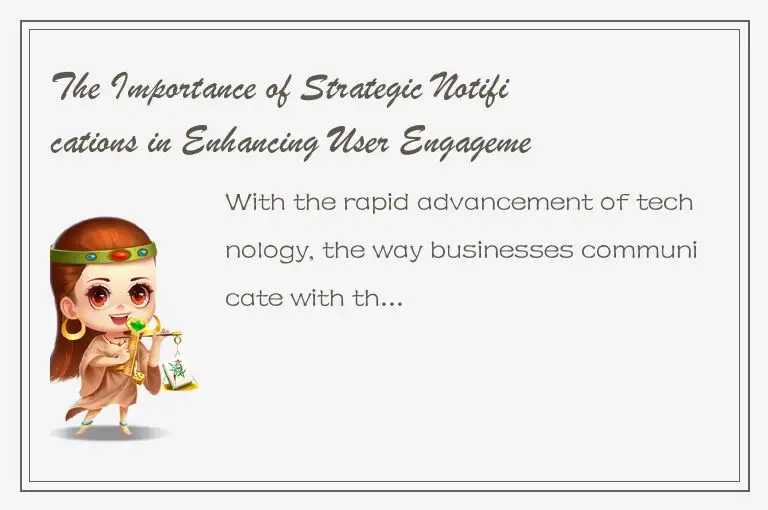 The Importance of Strategic Notifications in Enhancing User Engagement