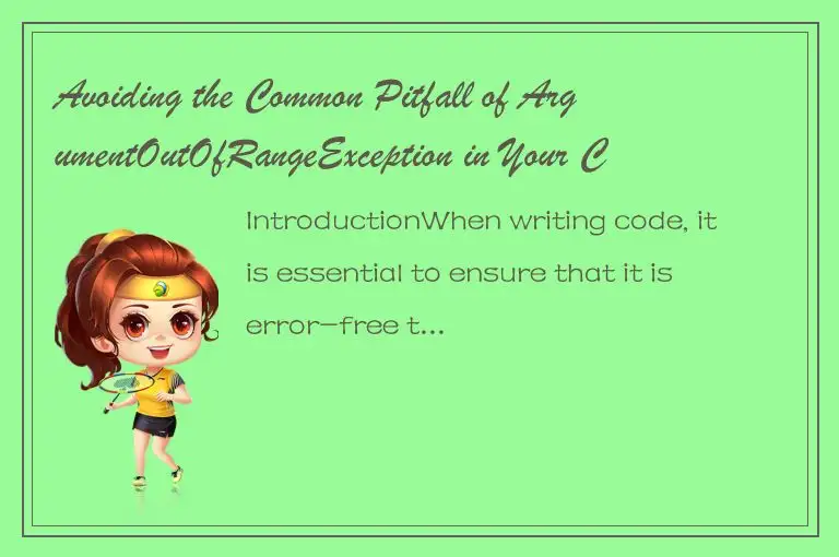 Avoiding the Common Pitfall of ArgumentOutOfRangeException in Your Code