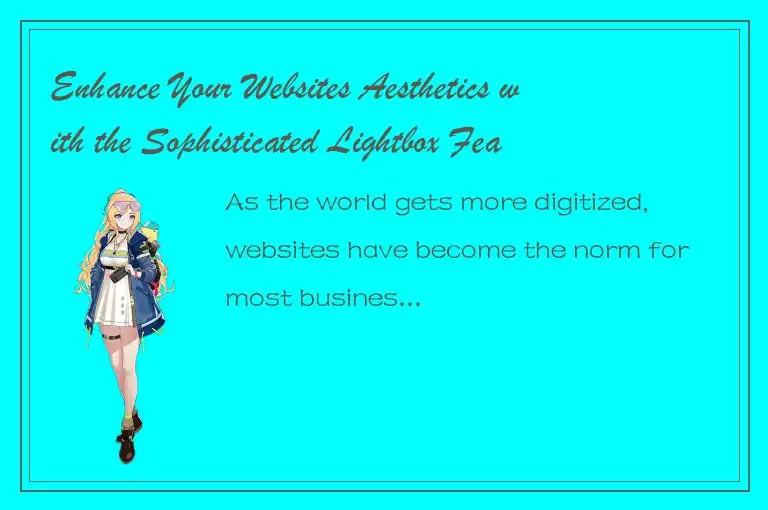 Enhance Your Websites Aesthetics with the Sophisticated Lightbox Feature