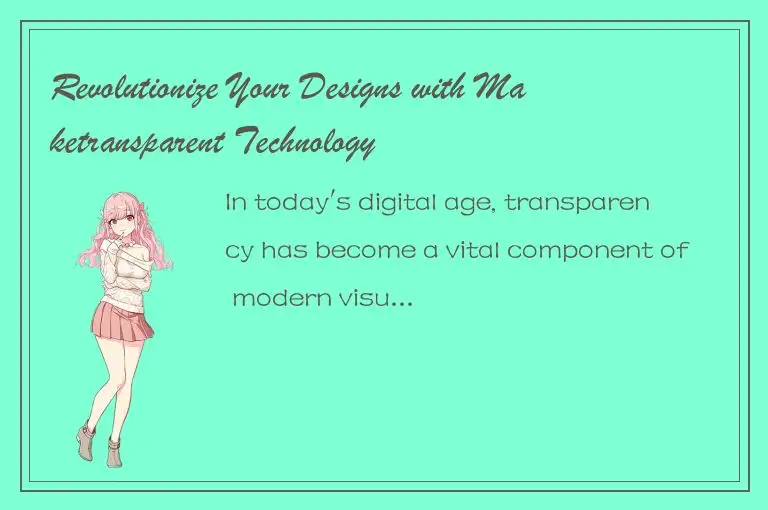 Revolutionize Your Designs with Maketransparent Technology