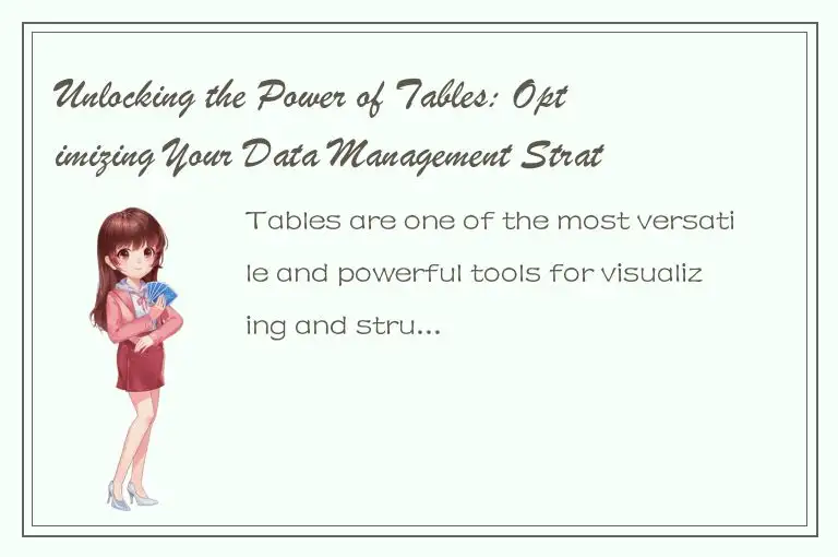 Unlocking the Power of Tables: Optimizing Your Data Management Strategy