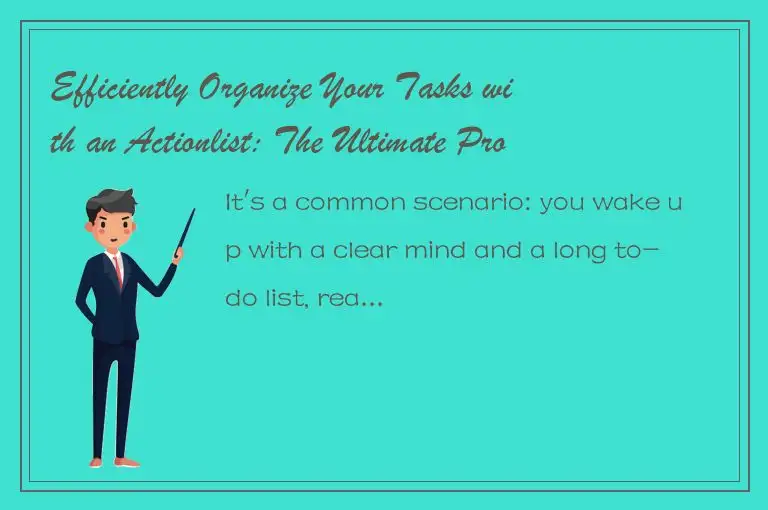 Efficiently Organize Your Tasks with an Actionlist: The Ultimate Productivity Ha