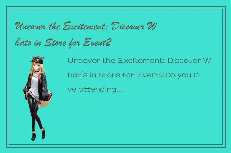 Uncover the Excitement: Discover Whats in Store for Event2