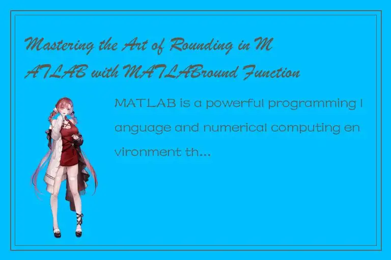 Mastering the Art of Rounding in MATLAB with MATLABround Function