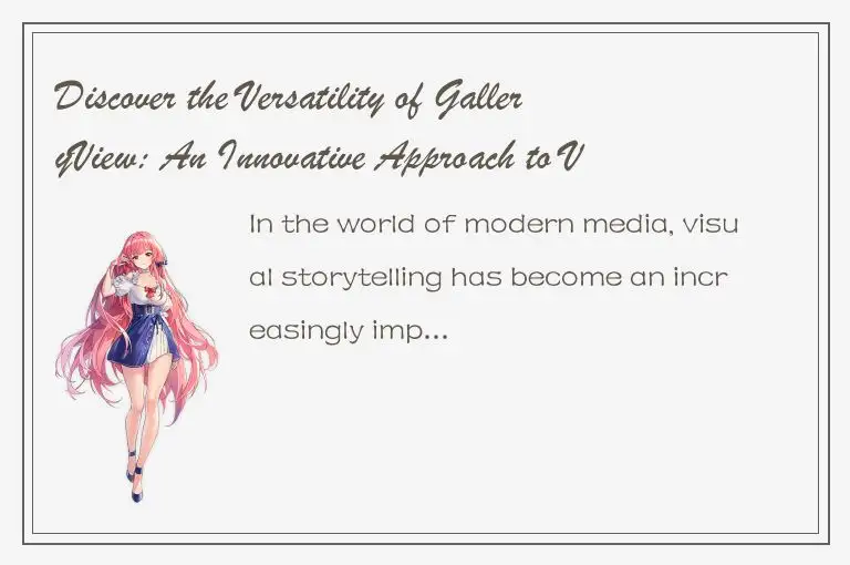 Discover the Versatility of GalleryView: An Innovative Approach to Visual Storyt
