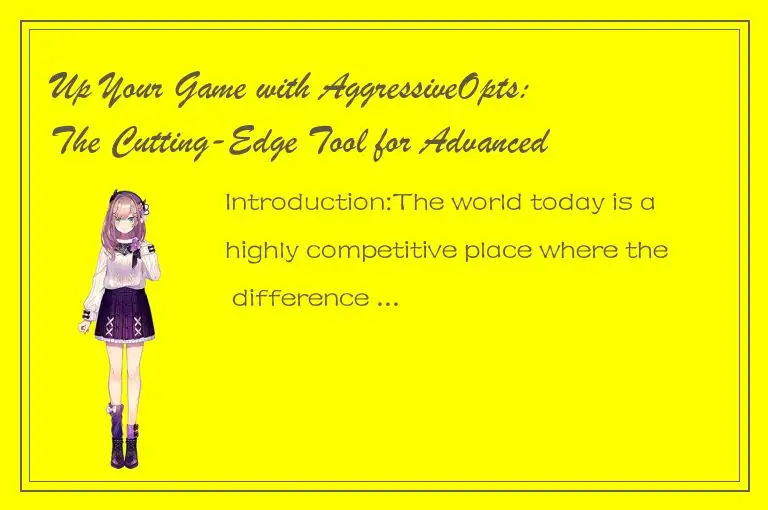 Up Your Game with AggressiveOpts: The Cutting-Edge Tool for Advanced Performance