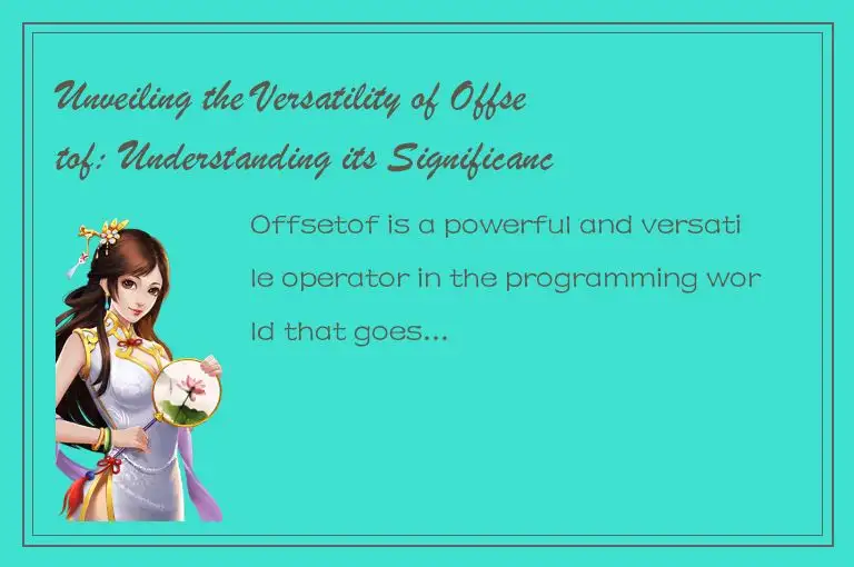 Unveiling the Versatility of Offsetof: Understanding its Significance Beyond Mem