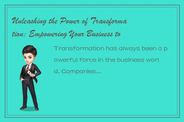 Unleashing the Power of Transformation: Empowering Your Business to Thrive