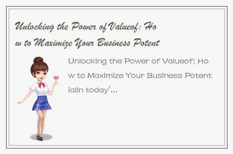 Unlocking the Power of Valueof: How to Maximize Your Business Potential