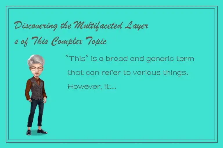 Discovering the Multifaceted Layers of This Complex Topic