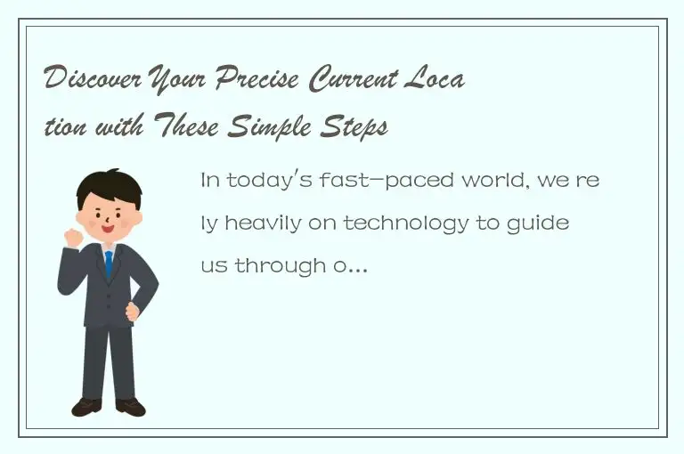 Discover Your Precise Current Location with These Simple Steps