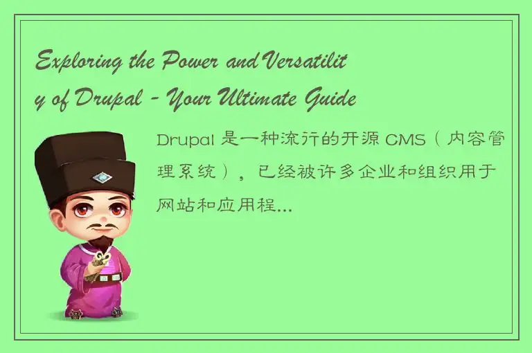 Exploring the Power and Versatility of Drupal - Your Ultimate Guide to Website D