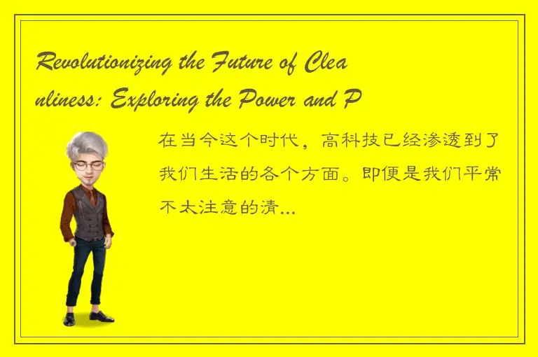 Revolutionizing the Future of Cleanliness: Exploring the Power and Potential of 