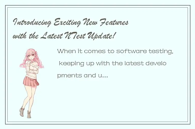 Introducing Exciting New Features with the Latest NTest Update!