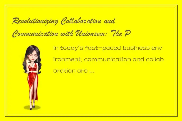 Revolutionizing Collaboration and Communication with Unionsem: The Power of Unif