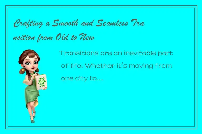 Crafting a Smooth and Seamless Transition from Old to New