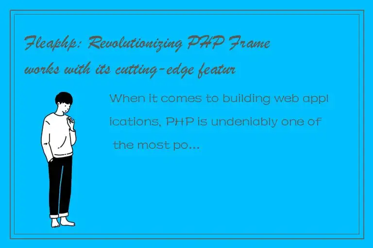 Fleaphp: Revolutionizing PHP Frameworks with its cutting-edge features
