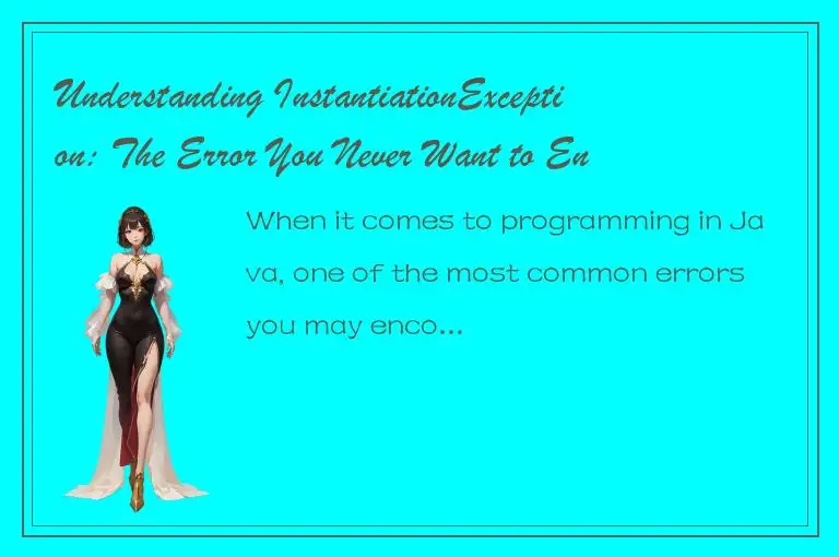 Understanding InstantiationException: The Error You Never Want to Encounter!
