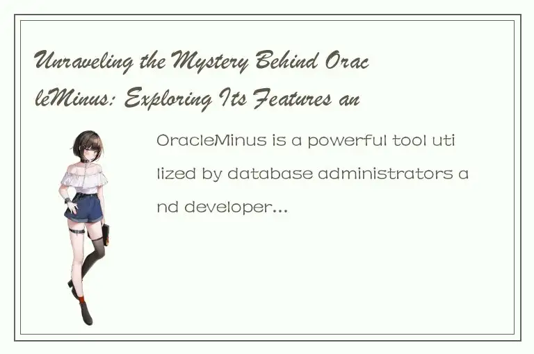 Unraveling the Mystery Behind OracleMinus: Exploring Its Features and Functional