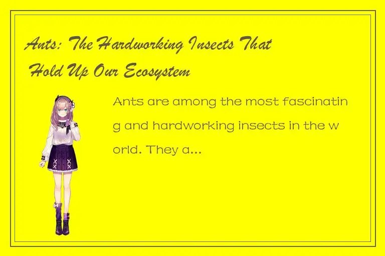 Ants: The Hardworking Insects That Hold Up Our Ecosystem