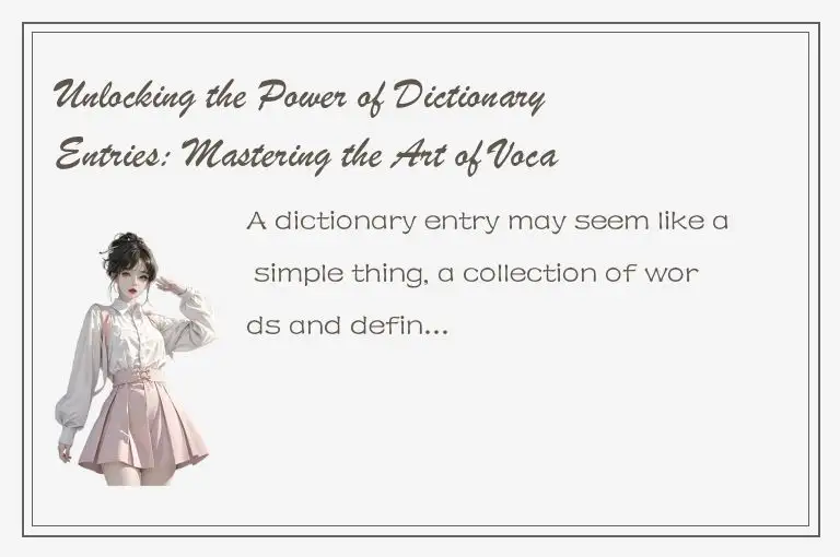 Unlocking the Power of Dictionary Entries: Mastering the Art of Vocabulary Build