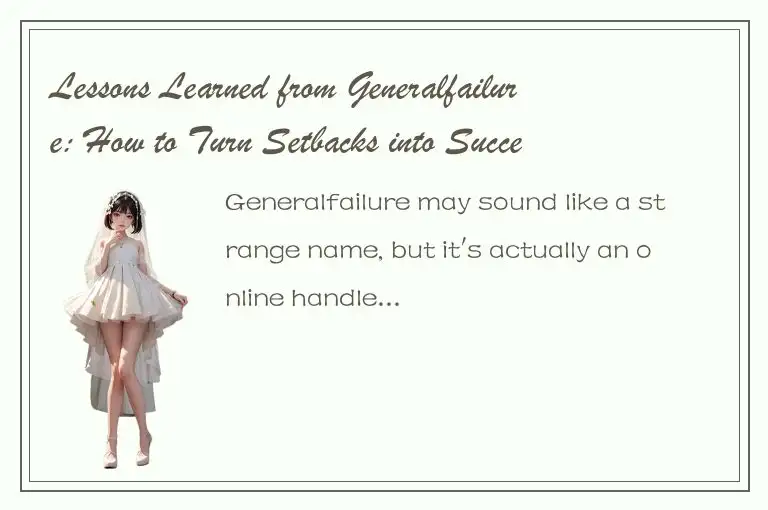 Lessons Learned from Generalfailure: How to Turn Setbacks into Successes