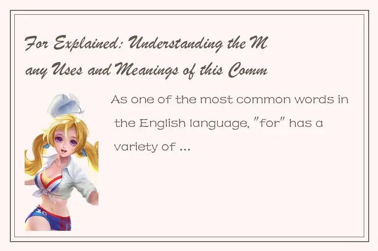 For Explained: Understanding the Many Uses and Meanings of this Common Word