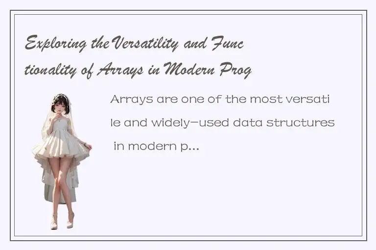 Exploring the Versatility and Functionality of Arrays in Modern Programming
