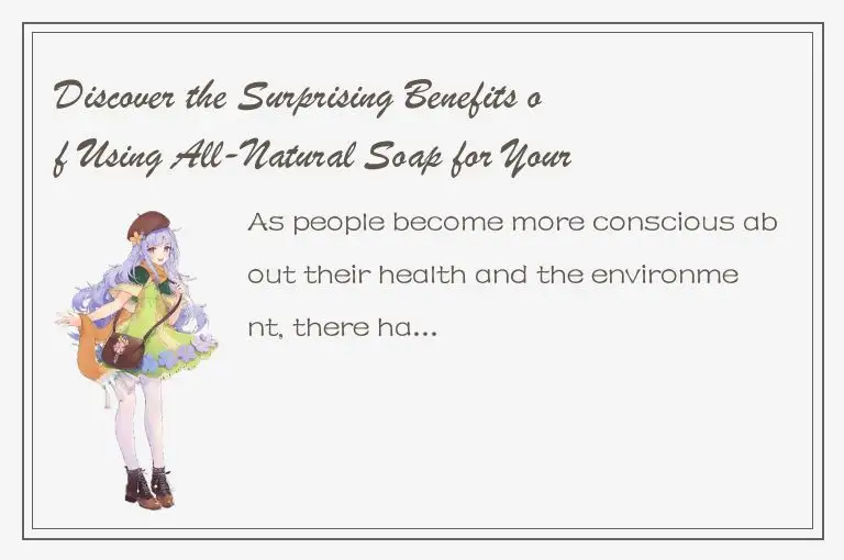 Discover the Surprising Benefits of Using All-Natural Soap for Your Skin Health