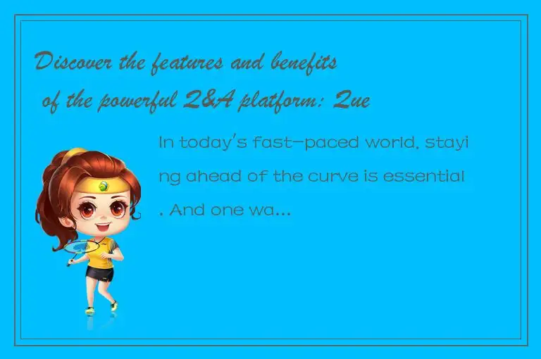 Discover the features and benefits of the powerful Q&A platform: Question2Answer