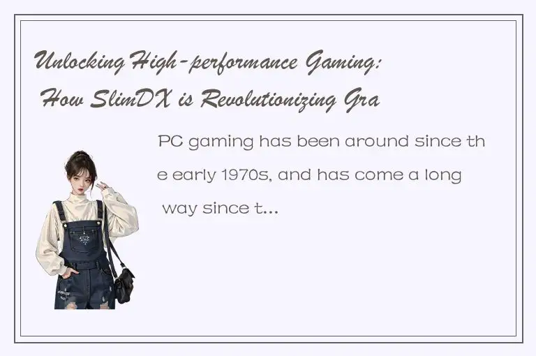 Unlocking High-performance Gaming: How SlimDX is Revolutionizing Graphics and In