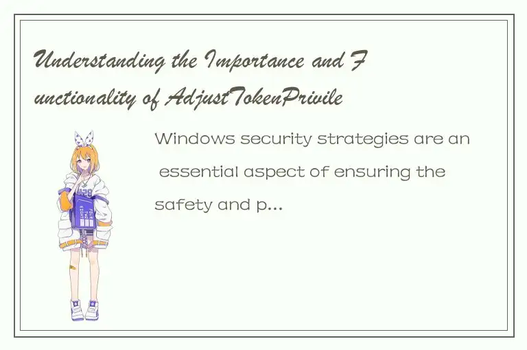 Understanding the Importance and Functionality of AdjustTokenPrivileges in Windo