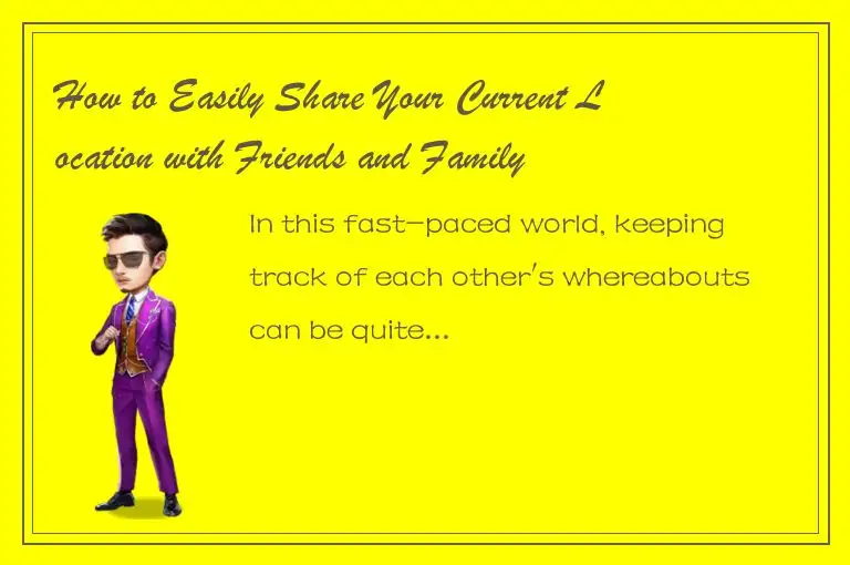 How to Easily Share Your Current Location with Friends and Family