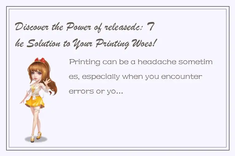 Discover the Power of releasedc: The Solution to Your Printing Woes!