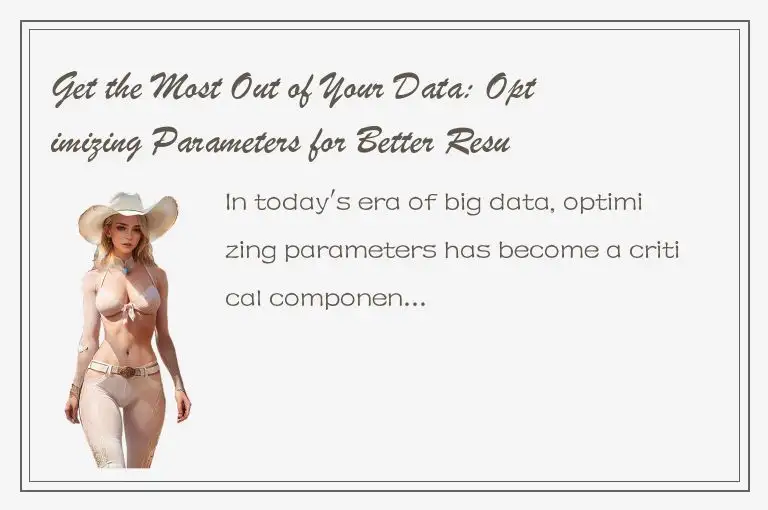 Get the Most Out of Your Data: Optimizing Parameters for Better Results