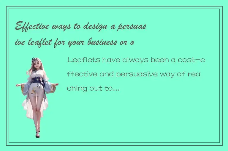 Effective ways to design a persuasive leaflet for your business or organization