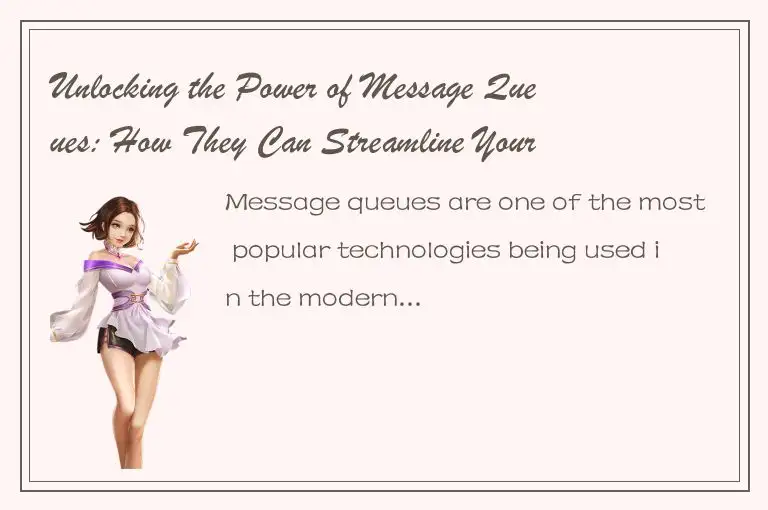 Unlocking the Power of Message Queues: How They Can Streamline Your Workflow