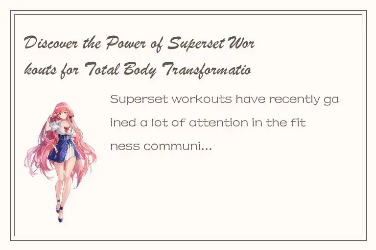 Discover the Power of Superset Workouts for Total Body Transformation