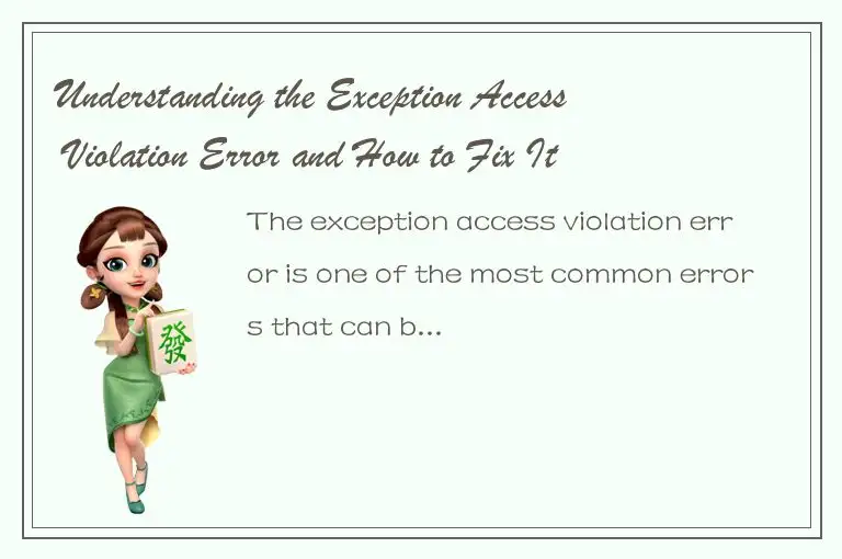 Understanding the Exception Access Violation Error and How to Fix It